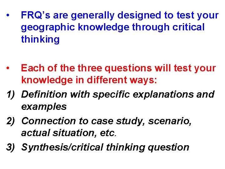  • • FRQ’s are generally designed to test your geographic knowledge through critical
