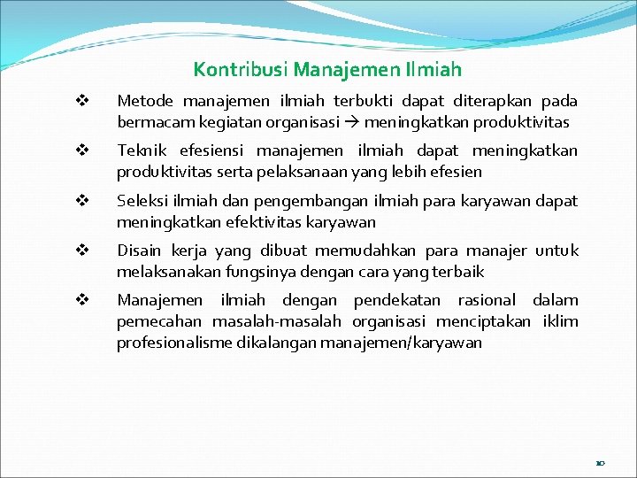 Kontribusi Manajemen Ilmiah v Metode manajemen ilmiah terbukti dapat diterapkan pada bermacam kegiatan organisasi