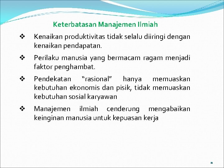 Keterbatasan Manajemen Ilmiah v Kenaikan produktivitas tidak selalu diiringi dengan kenaikan pendapatan. v Perilaku