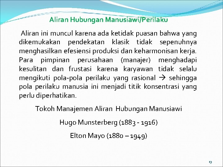 Aliran Hubungan Manusiawi/Perilaku Aliran ini muncul karena ada ketidak puasan bahwa yang dikemukakan pendekatan