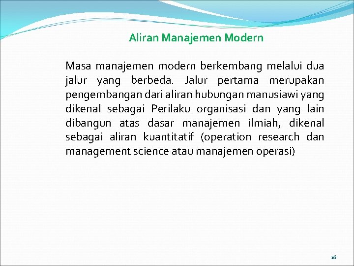 Aliran Manajemen Modern Masa manajemen modern berkembang melalui dua jalur yang berbeda. Jalur pertama