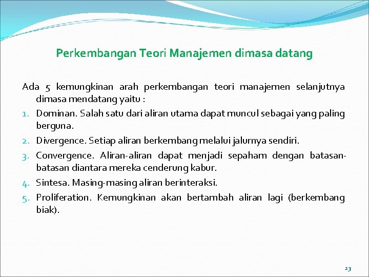 Perkembangan Teori Manajemen dimasa datang Ada 5 kemungkinan arah perkembangan teori manajemen selanjutnya dimasa