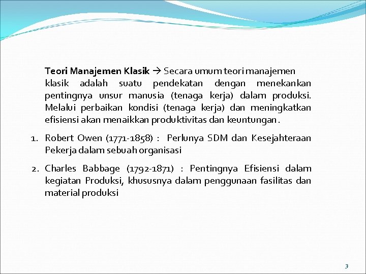 Teori Manajemen Klasik Secara umum teori manajemen klasik adalah suatu pendekatan dengan menekankan pentingnya