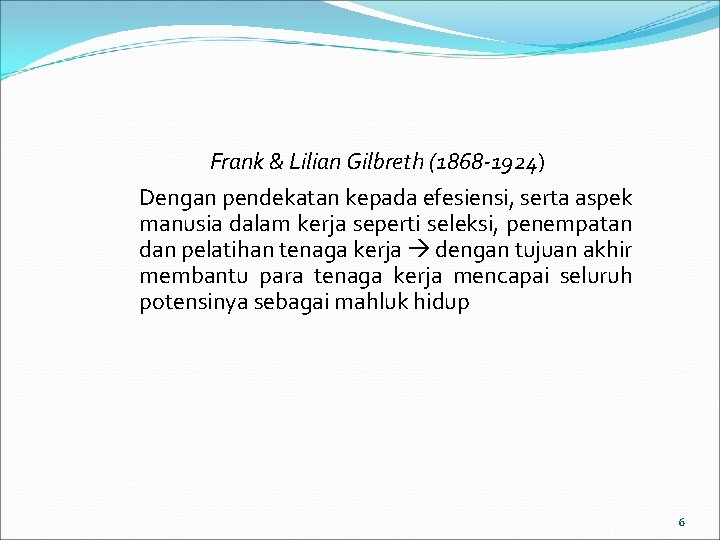 Frank & Lilian Gilbreth (1868 -1924) Dengan pendekatan kepada efesiensi, serta aspek manusia dalam