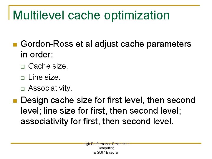 Multilevel cache optimization n Gordon-Ross et al adjust cache parameters in order: q q