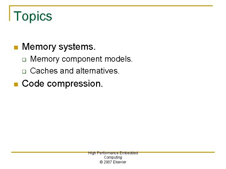 Topics n Memory systems. q q n Memory component models. Caches and alternatives. Code
