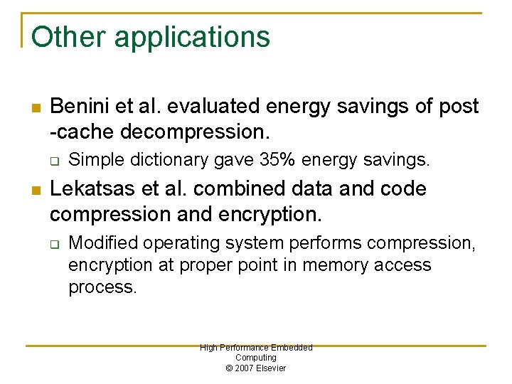 Other applications n Benini et al. evaluated energy savings of post -cache decompression. q