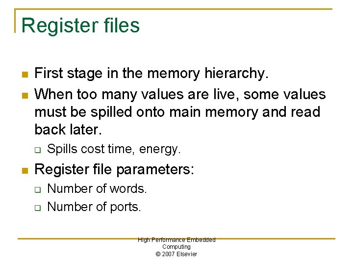 Register files n n First stage in the memory hierarchy. When too many values