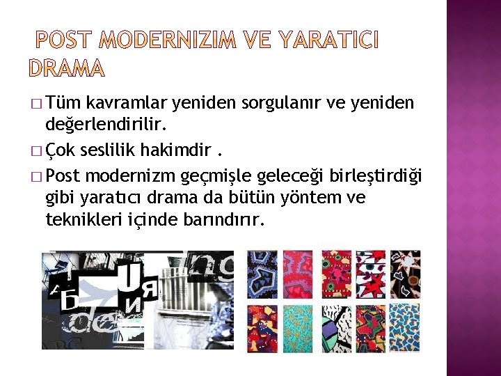 � Tüm kavramlar yeniden sorgulanır ve yeniden değerlendirilir. � Çok seslilik hakimdir. � Post