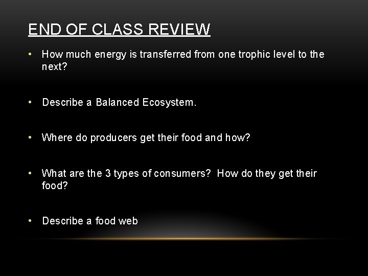END OF CLASS REVIEW • How much energy is transferred from one trophic level