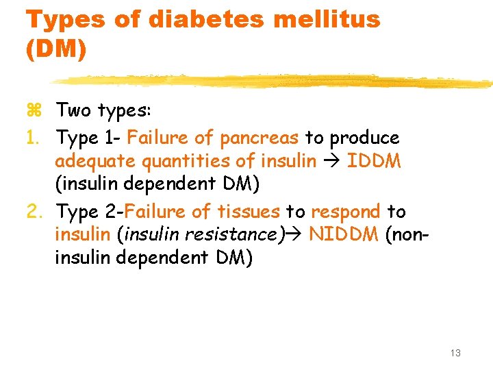 Types of diabetes mellitus (DM) z Two types: 1. Type 1 - Failure of