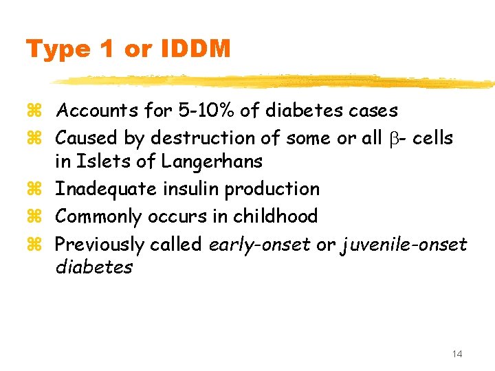 Type 1 or IDDM z Accounts for 5 -10% of diabetes cases z Caused