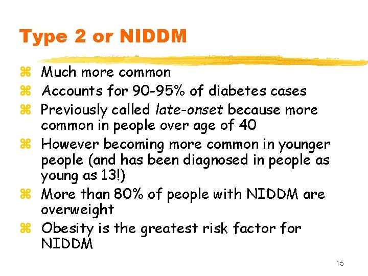 Type 2 or NIDDM z Much more common z Accounts for 90 -95% of