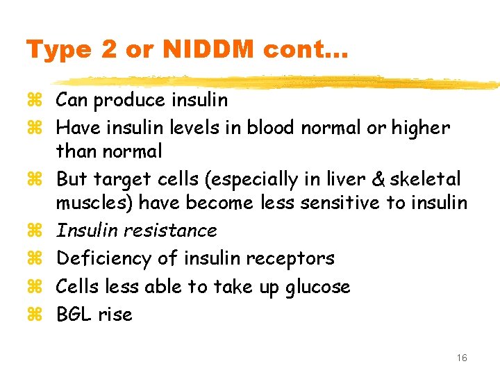 Type 2 or NIDDM cont… z Can produce insulin z Have insulin levels in