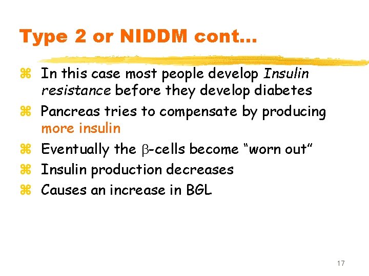 Type 2 or NIDDM cont… z In this case most people develop Insulin resistance