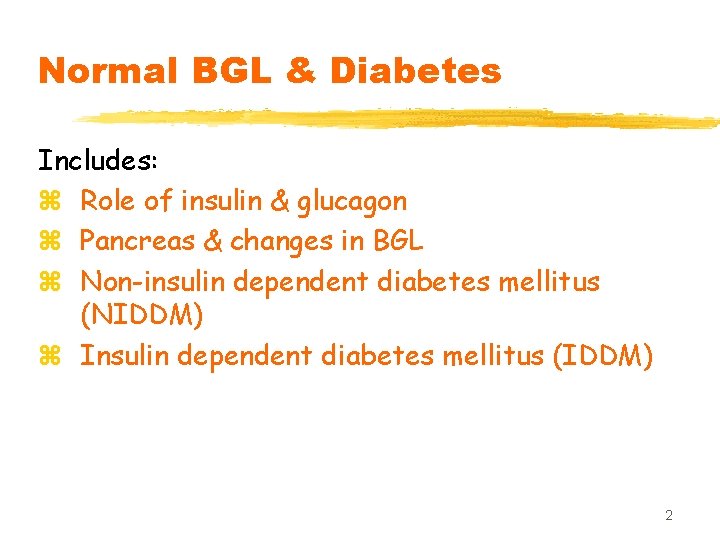 Normal BGL & Diabetes Includes: z Role of insulin & glucagon z Pancreas &