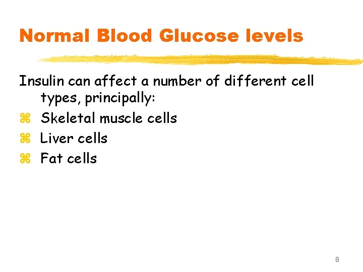 Normal Blood Glucose levels Insulin can affect a number of different cell types, principally: