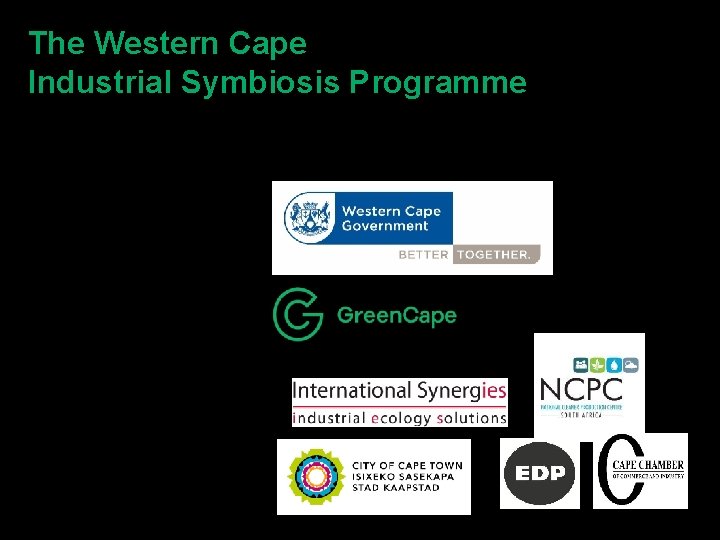 The Western Cape Industrial Symbiosis Programme Funded by Delivered through In collaboration with 