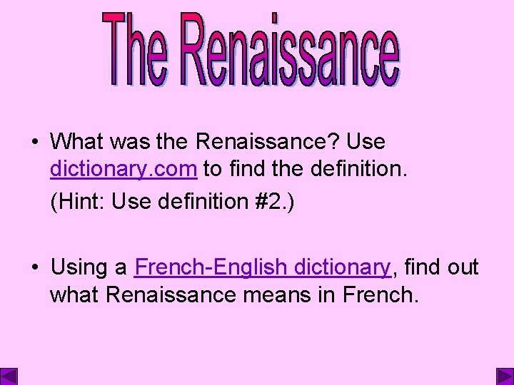  • What was the Renaissance? Use dictionary. com to find the definition. (Hint: