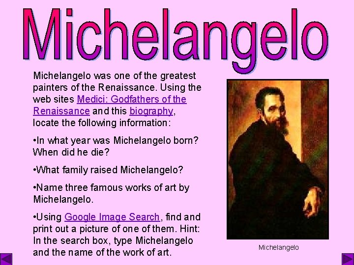 Michelangelo was one of the greatest painters of the Renaissance. Using the web sites