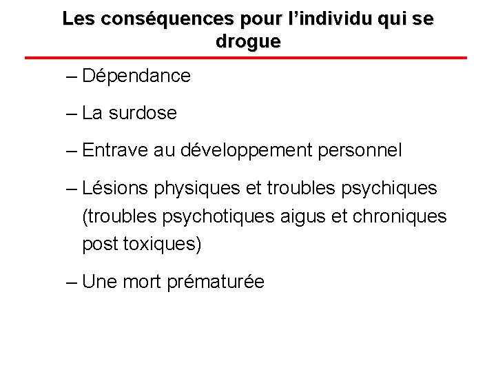Les conséquences pour l’individu qui se drogue – Dépendance – La surdose – Entrave