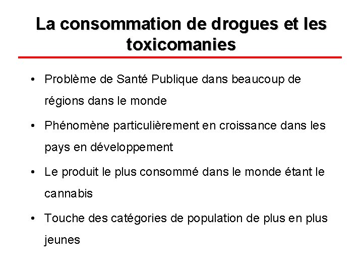 La consommation de drogues et les toxicomanies • Problème de Santé Publique dans beaucoup