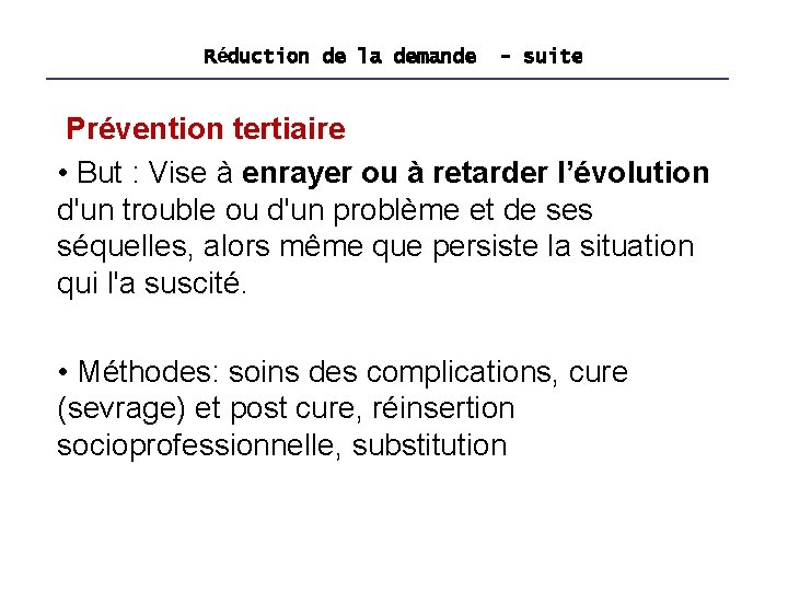 Réduction de la demande - suite Prévention tertiaire • But : Vise à enrayer