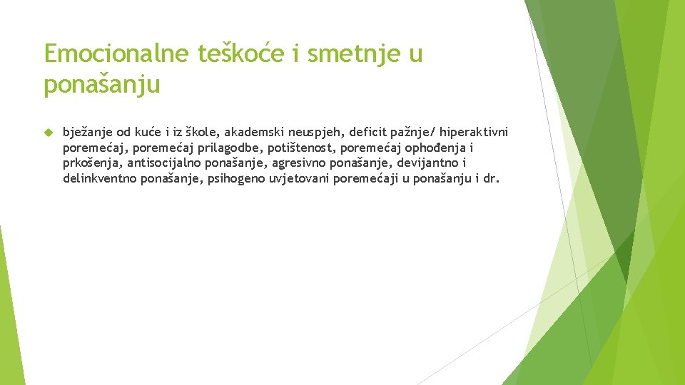 Emocionalne teškoće i smetnje u ponašanju bježanje od kuće i iz škole, akademski neuspjeh,