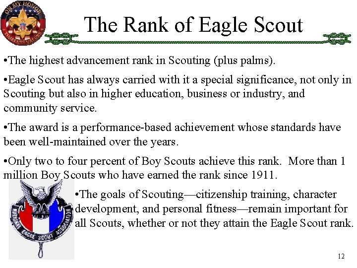 The Rank of Eagle Scout • The highest advancement rank in Scouting (plus palms).