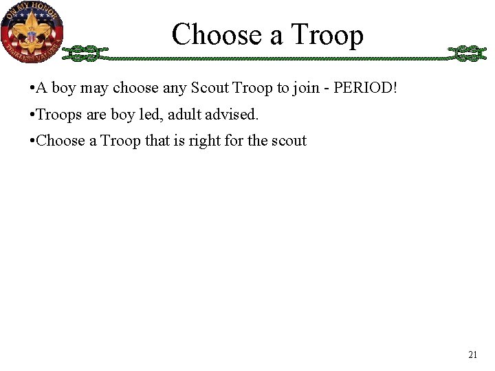 Choose a Troop • A boy may choose any Scout Troop to join -