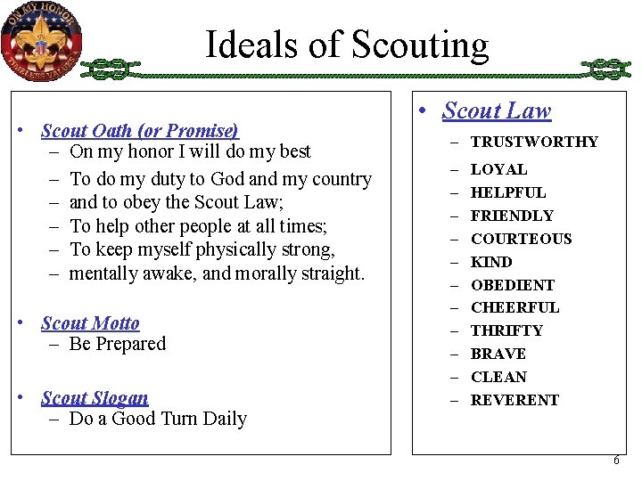 Ideals of Scouting • Scout Oath (or Promise) – On my honor I will