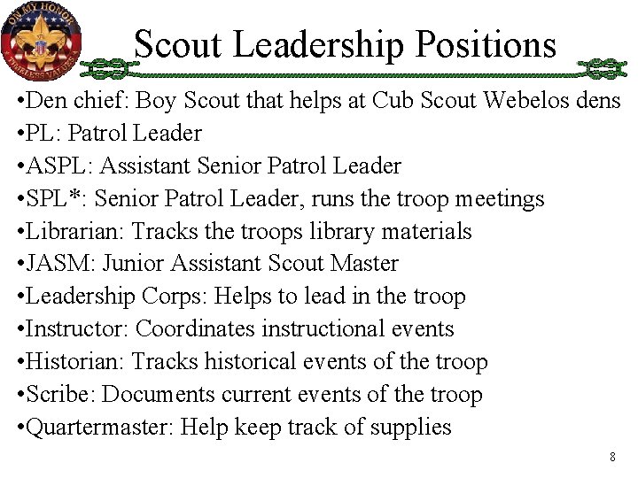 Scout Leadership Positions • Den chief: Boy Scout that helps at Cub Scout Webelos