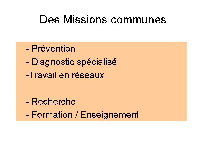 Des Missions communes - Prévention - Diagnostic spécialisé -Travail en réseaux - Recherche -