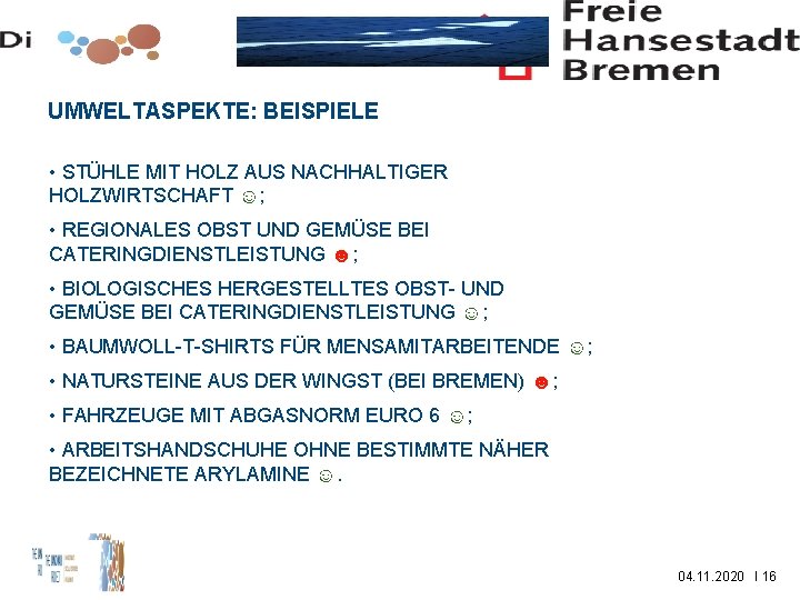 UMWELTASPEKTE: BEISPIELE • STÜHLE MIT HOLZ AUS NACHHALTIGER HOLZWIRTSCHAFT ☺; • REGIONALES OBST UND