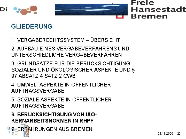 GLIEDERUNG 1. VERGABERECHTSSYSTEM – ÜBERSICHT 2. AUFBAU EINES VERGABEVERFAHRENS UND UNTERSCHIEDLICHE VERGABEVERFAHREN 3. GRUNDSÄTZE