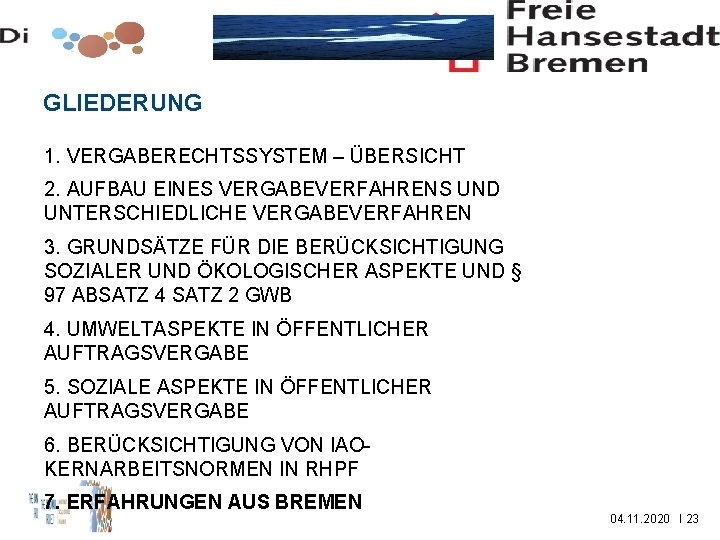 GLIEDERUNG 1. VERGABERECHTSSYSTEM – ÜBERSICHT 2. AUFBAU EINES VERGABEVERFAHRENS UND UNTERSCHIEDLICHE VERGABEVERFAHREN 3. GRUNDSÄTZE