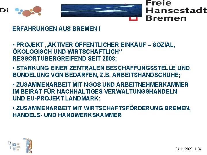 ERFAHRUNGEN AUS BREMEN I • PROJEKT „AKTIVER ÖFFENTLICHER EINKAUF – SOZIAL, ÖKOLOGISCH UND WIRTSCHAFTLICH“