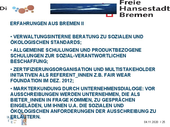 ERFAHRUNGEN AUS BREMEN II • VERWALTUNGSINTERNE BERATUNG ZU SOZIALEN UND ÖKOLOGISCHEN STANDARDS; • ALLGEMEINE