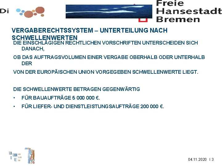 VERGABERECHTSSYSTEM – UNTERTEILUNG NACH SCHWELLENWERTEN DIE EINSCHLÄGIGEN RECHTLICHEN VORSCHRIFTEN UNTERSCHEIDEN SICH DANACH, OB DAS