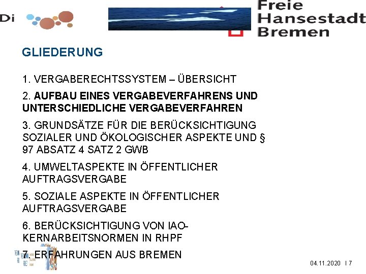 GLIEDERUNG 1. VERGABERECHTSSYSTEM – ÜBERSICHT 2. AUFBAU EINES VERGABEVERFAHRENS UND UNTERSCHIEDLICHE VERGABEVERFAHREN 3. GRUNDSÄTZE