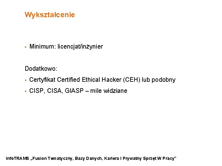 Wykształcenie § Minimum: licencjat/inżynier Dodatkowo: § Certyfikat Certified Ethical Hacker (CEH) lub podobny §
