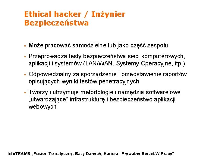 Ethical hacker / Inżynier Bezpieczeństwa § Może pracować samodzielne lub jako część zespołu §