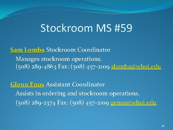 Stockroom MS #59 Sam Lomba Stockroom Coordinator Manages stockroom operations. (508) 289 -4863 Fax: