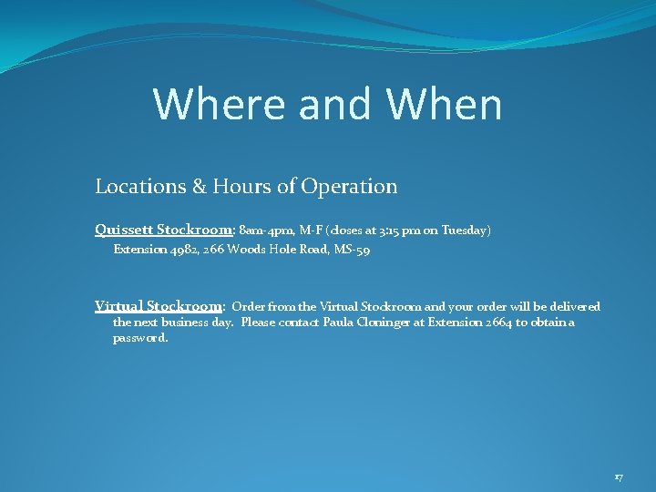 Where and When Locations & Hours of Operation Quissett Stockroom: 8 am-4 pm, M-F