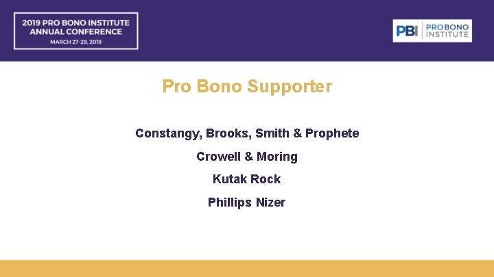 Pro Bono Supporter Constangy, Brooks, Smith & Prophete Crowell & Moring Kutak Rock Phillips