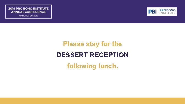 Please stay for the DESSERT RECEPTION following lunch. 