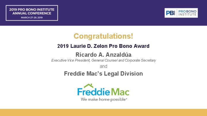 Congratulations! 2019 Laurie D. Zelon Pro Bono Award Ricardo A. Anzaldúa Executive Vice President,