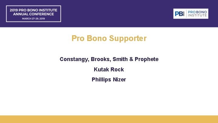 Pro Bono Supporter Constangy, Brooks, Smith & Prophete Kutak Rock Phillips Nizer 