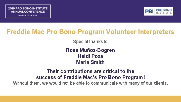 Freddie Mac Pro Bono Program Volunteer Interpreters Special thanks to Rosa Muñoz-Bogren Heidi Poza