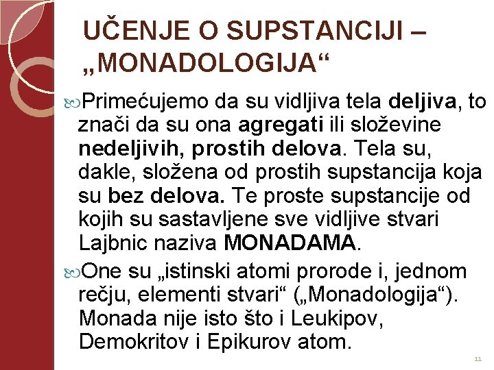  UČENJE O SUPSTANCIJI – „MONADOLOGIJA“ Primećujemo da su vidljiva tela deljiva, to znači